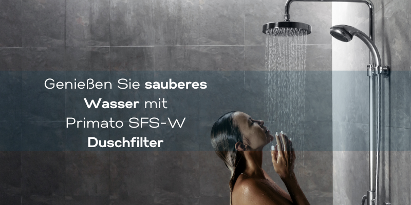 gefiltertes Wasser aus Ihrer Dusche